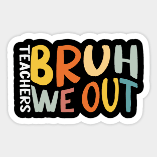 Bruh We Out Teacher Happy Last Day Of School Sticker